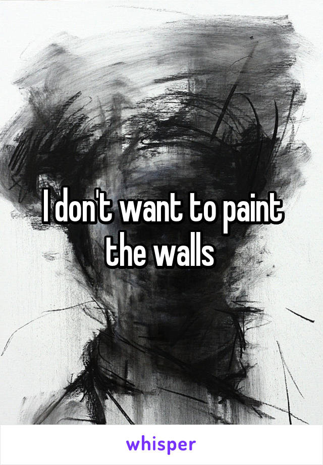 I don't want to paint the walls 