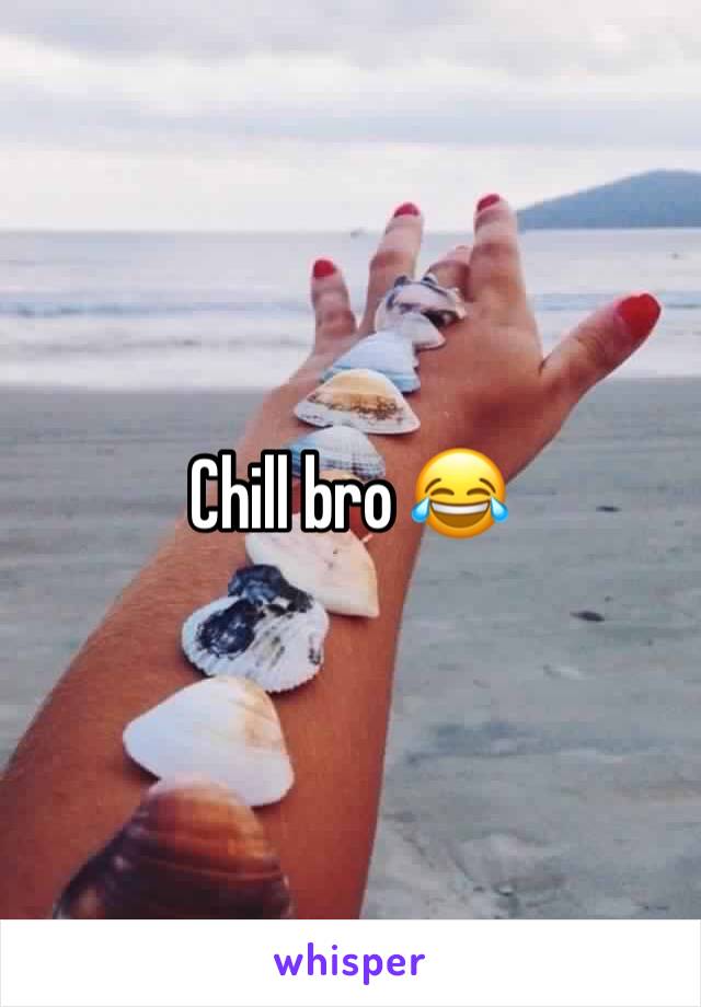 Chill bro 😂