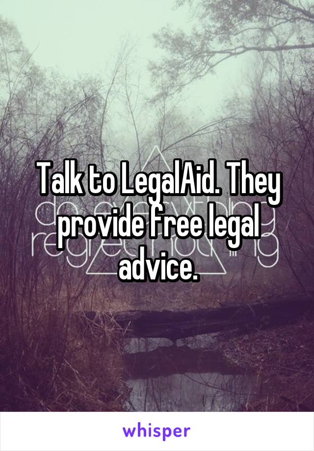 Talk to LegalAid. They provide free legal advice.