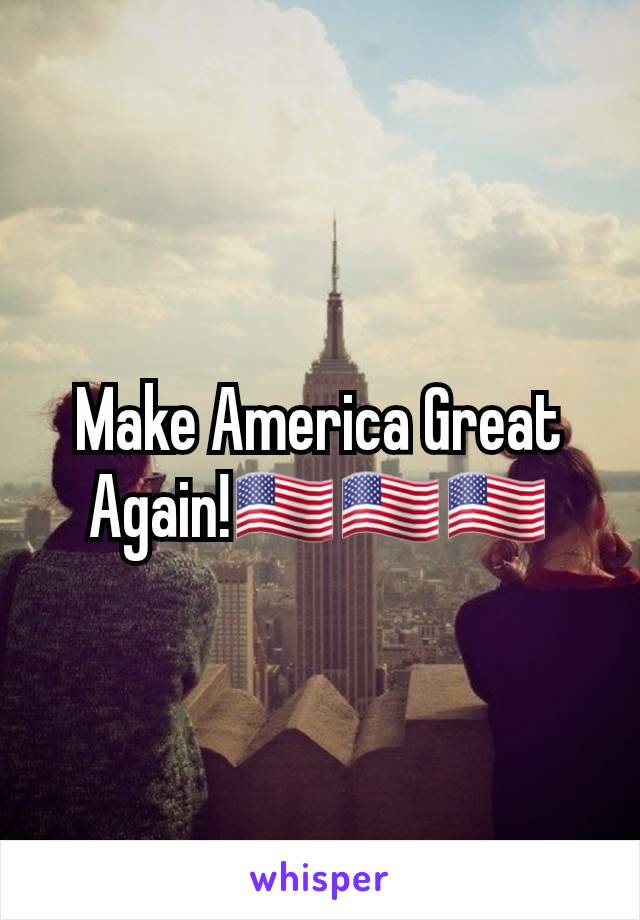 Make America Great Again!🇺🇸🇺🇸🇺🇸