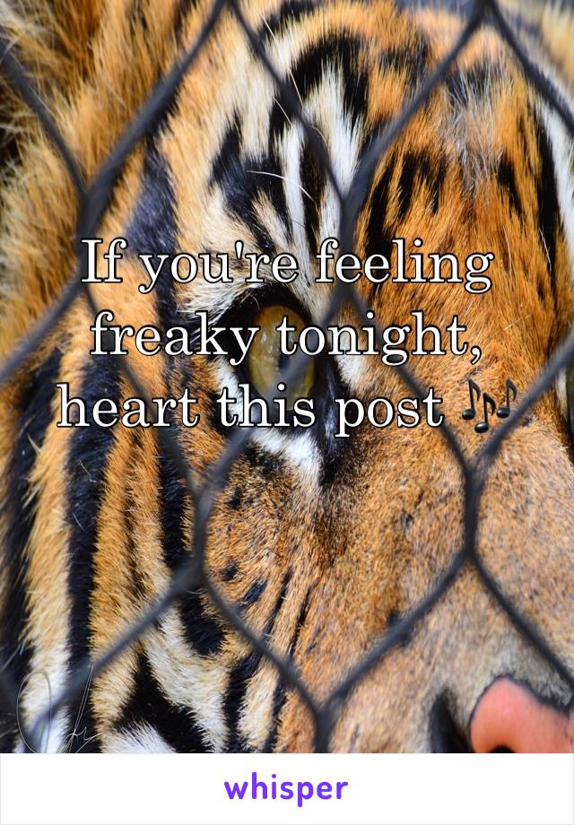 If you're feeling freaky tonight, heart this post 🎶