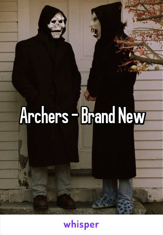 Archers - Brand New