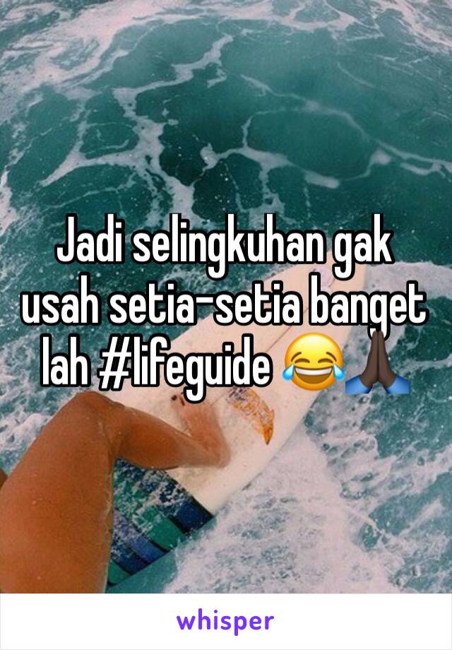 Jadi selingkuhan gak usah setia-setia banget lah #lifeguide 😂🙏🏿