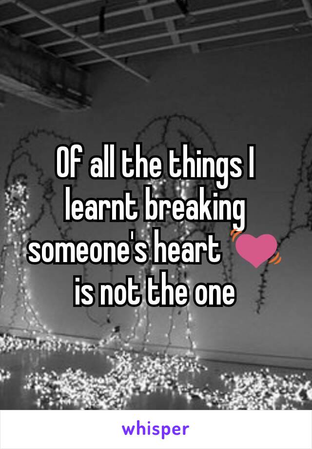 Of all the things I learnt breaking someone's heart 💓 is not the one