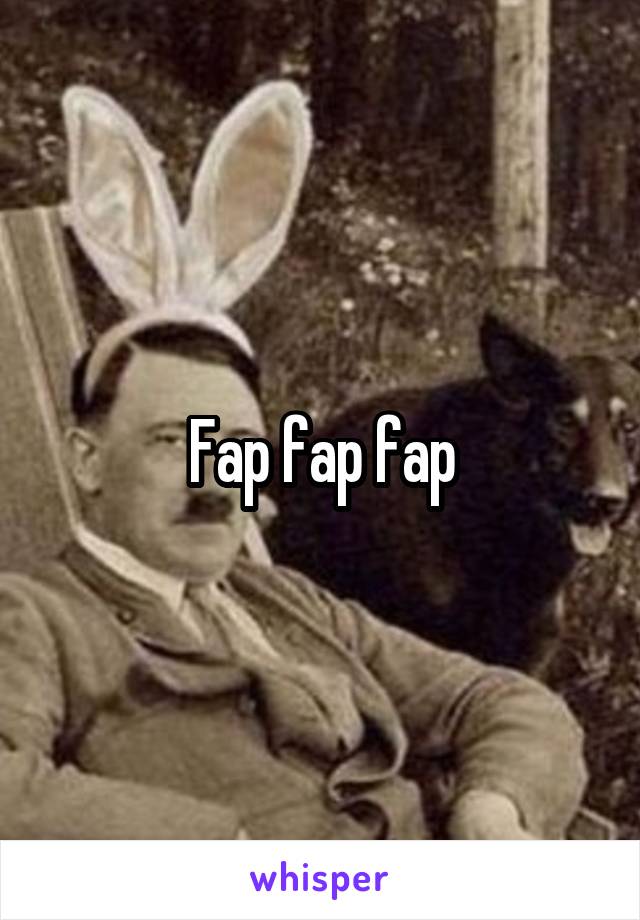 Fap fap fap