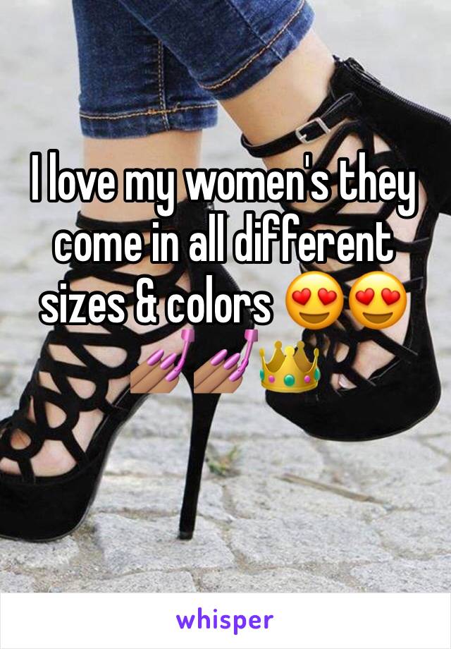 I love my women's they come in all different sizes & colors 😍😍 💅🏽💅🏽👑