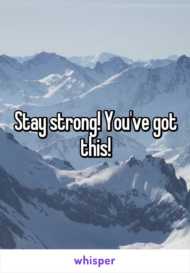 Stay strong! You've got this!