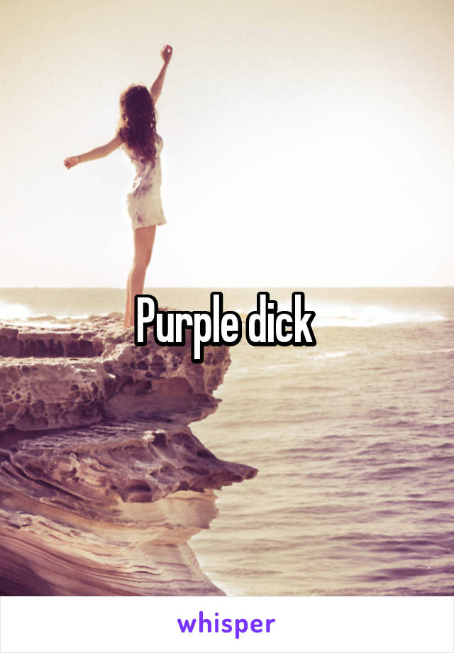 Purple dick 