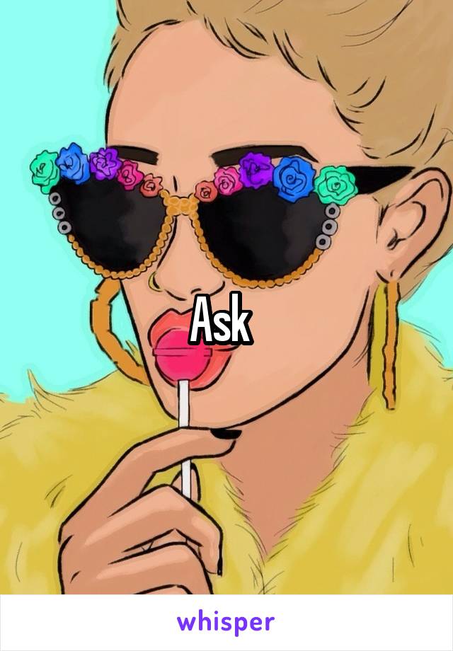 Ask  