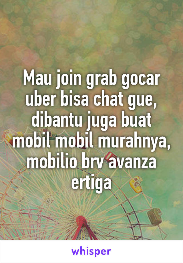 Mau join grab gocar uber bisa chat gue, dibantu juga buat mobil mobil murahnya, mobilio brv avanza ertiga