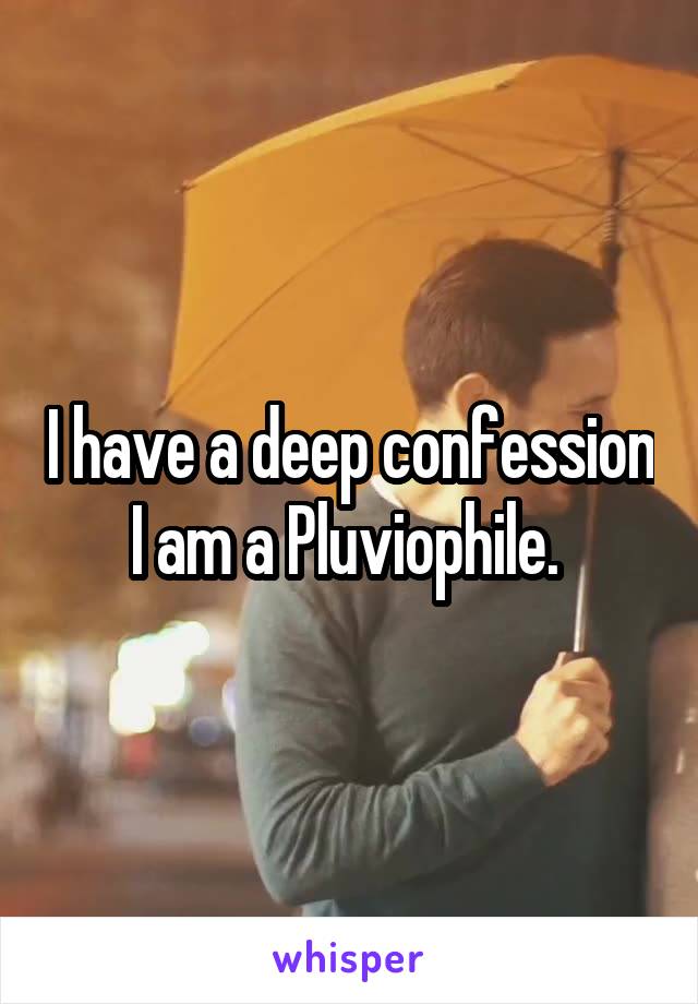 I have a deep confession I am a Pluviophile. 