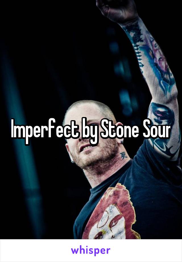 Imperfect by Stone Sour