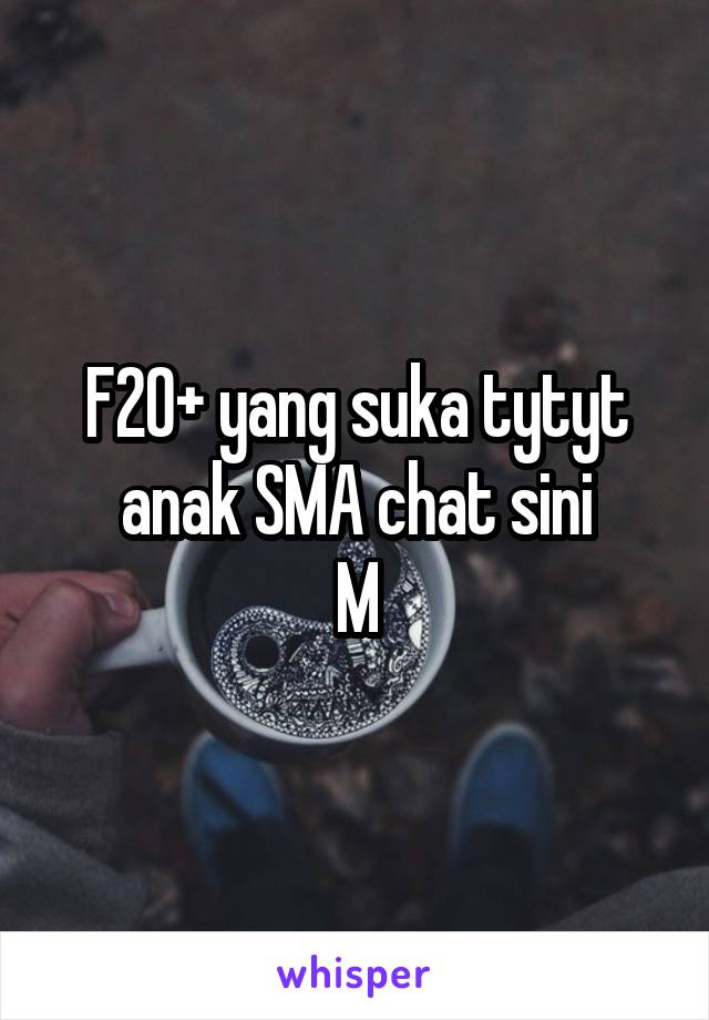 F20+ yang suka tytyt anak SMA chat sini
M