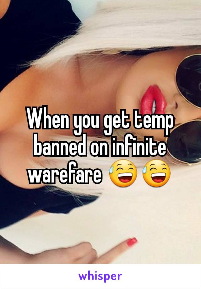 When you get temp banned on infinite warefare 😅😅