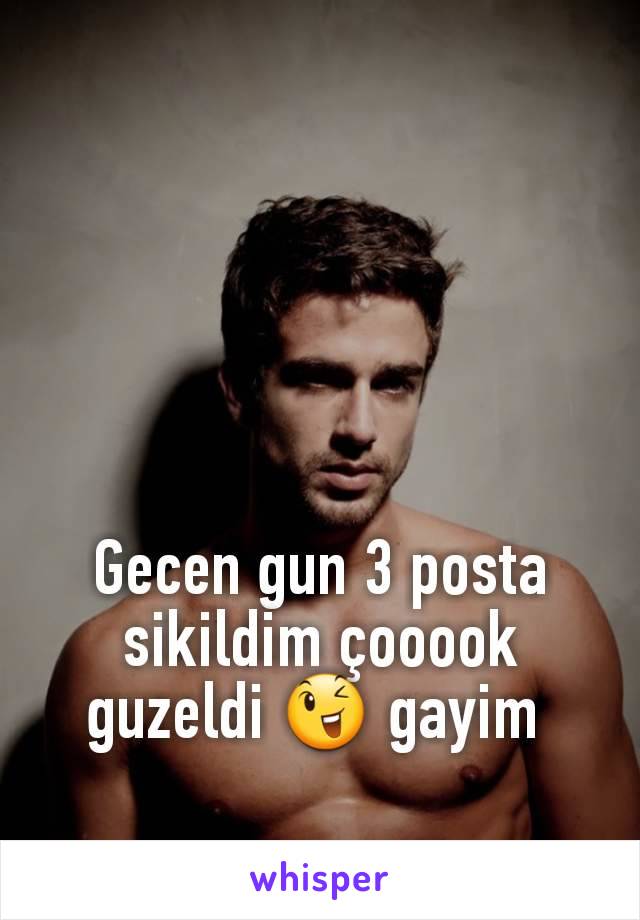 Gecen gun 3 posta sikildim çooook guzeldi 😉 gayim 