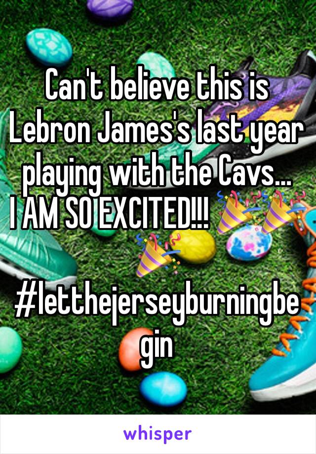 Can't believe this is Lebron James's last year playing with the Cavs…
I AM SO EXCITED!!! 🎉🎉🎉 
#letthejerseyburningbegin 