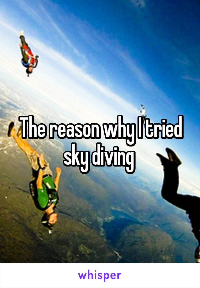 The reason why I tried sky diving 