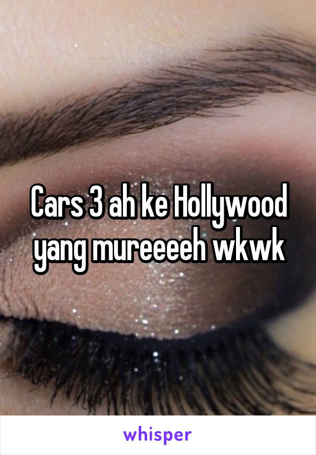 Cars 3 ah ke Hollywood yang mureeeeh wkwk