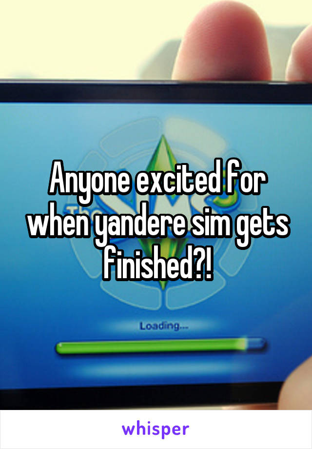 Anyone excited for when yandere sim gets finished?!