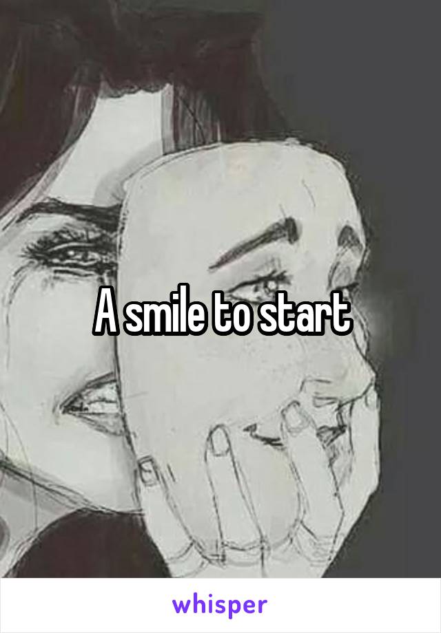 A smile to start