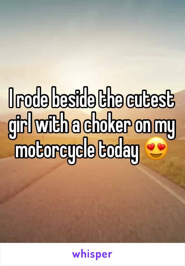 I rode beside the cutest girl with a choker on my motorcycle today 😍
