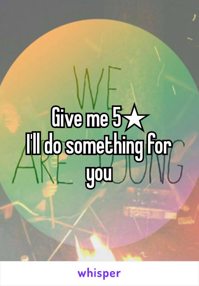 Give me 5★
I'll do something for you