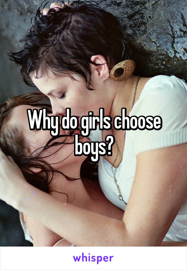 Why do girls choose boys?