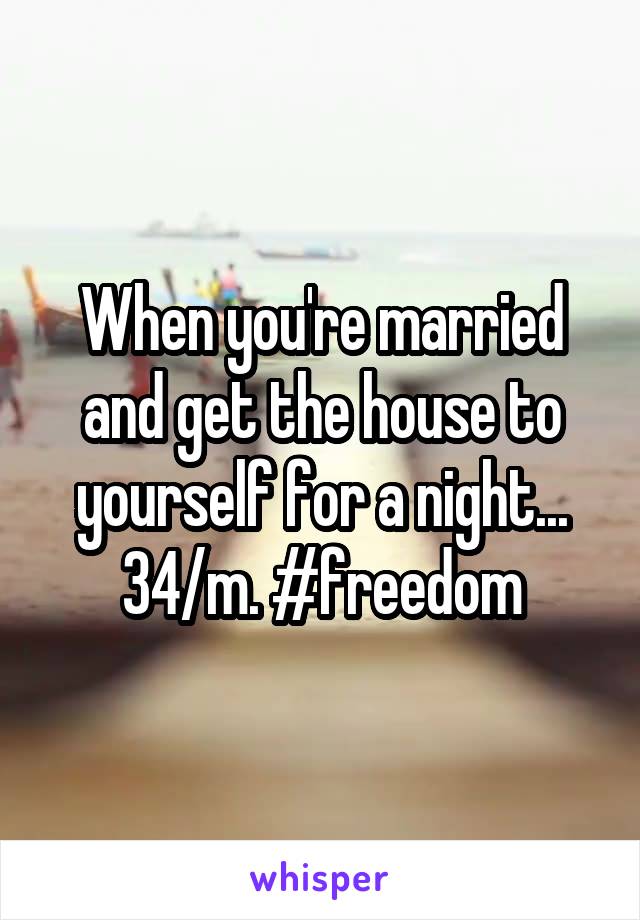When you're married and get the house to yourself for a night... 34/m. #freedom