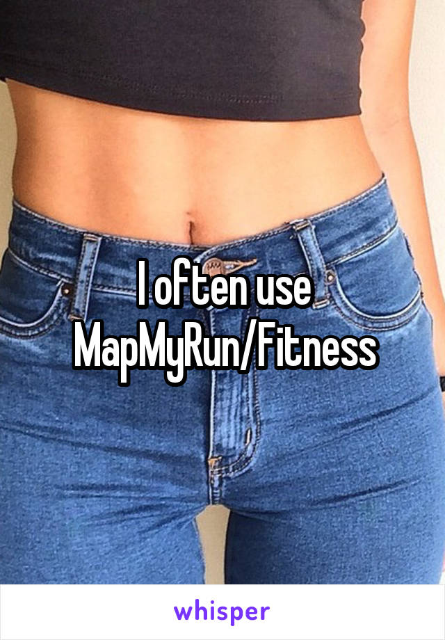 I often use MapMyRun/Fitness