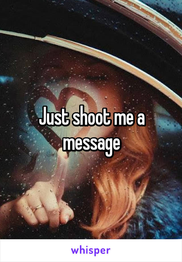 Just shoot me a message