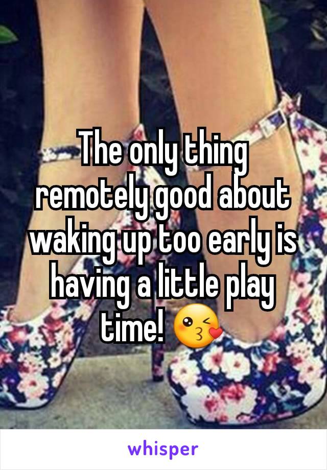 The only thing remotely good about waking up too early is having a little play time! 😘
