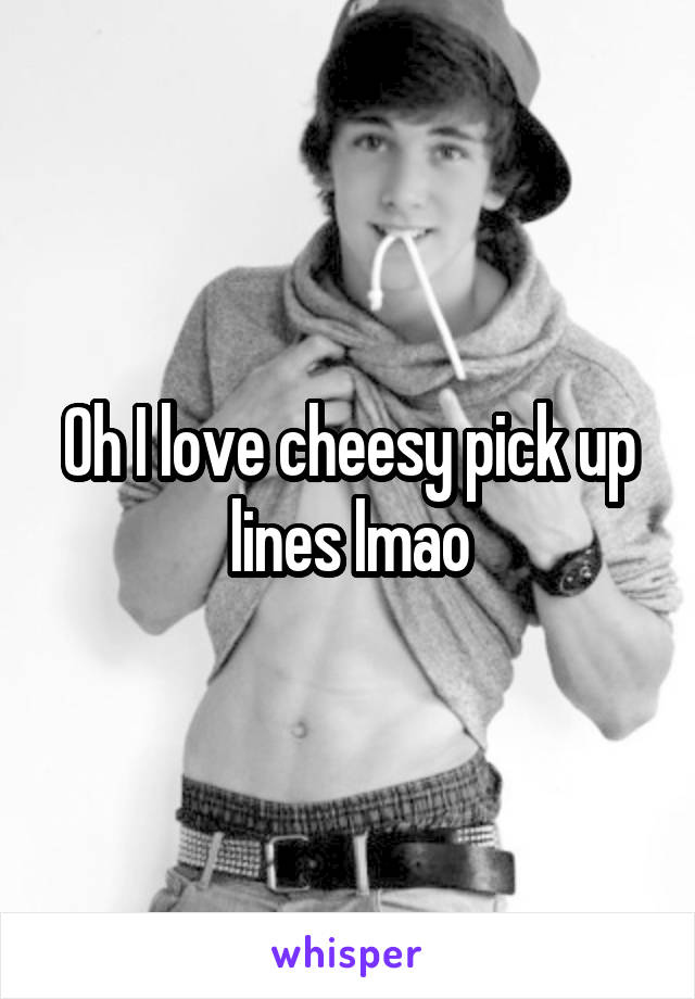 Oh I love cheesy pick up lines lmao