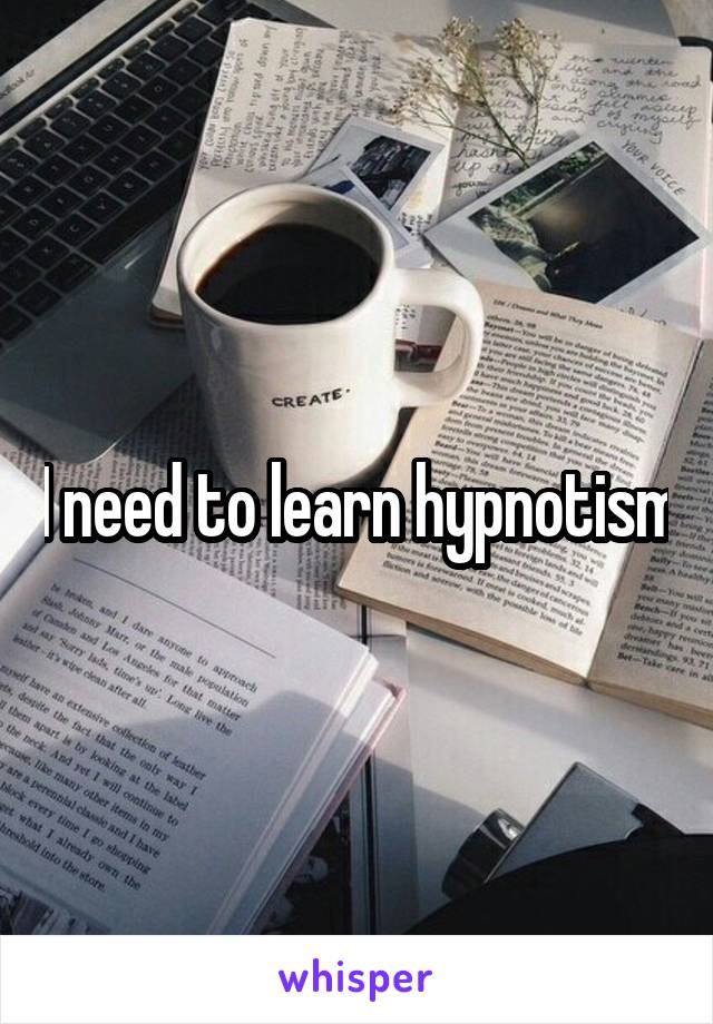 I need to learn hypnotism