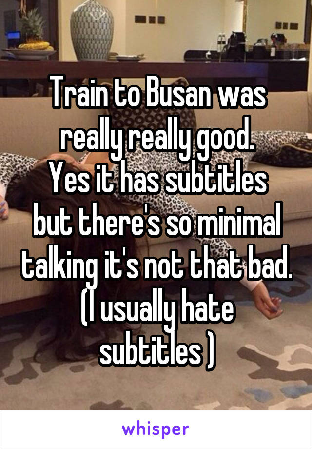 Train to Busan was really really good.
Yes it has subtitles but there's so minimal talking it's not that bad.
(I usually hate subtitles )