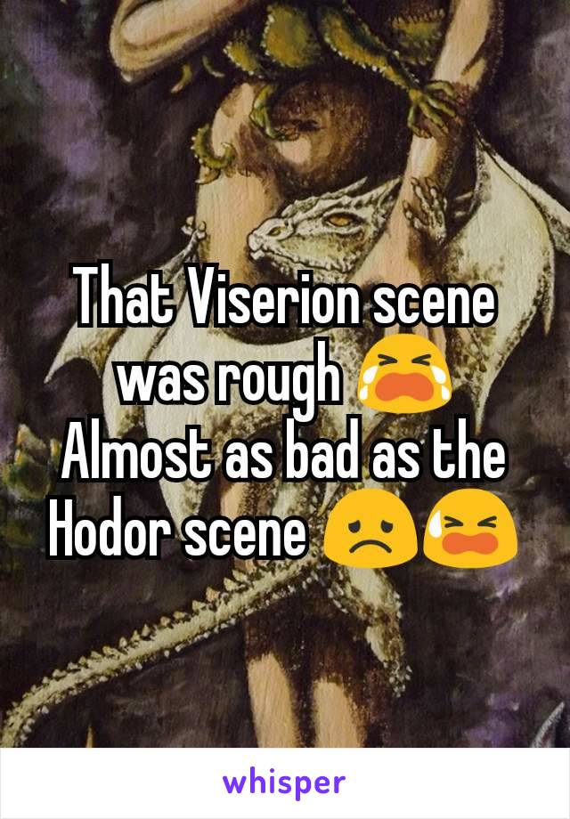 That Viserion scene was rough 😭
Almost as bad as the Hodor scene 😞😫
