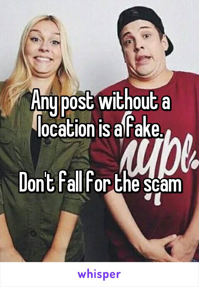Any post without a location is a fake.

Don't fall for the scam