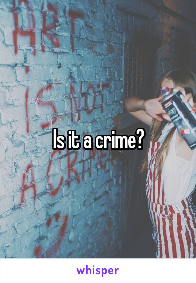 Is it a crime?