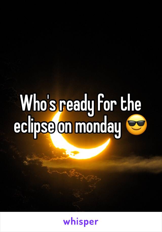 Who's ready for the eclipse on monday 😎