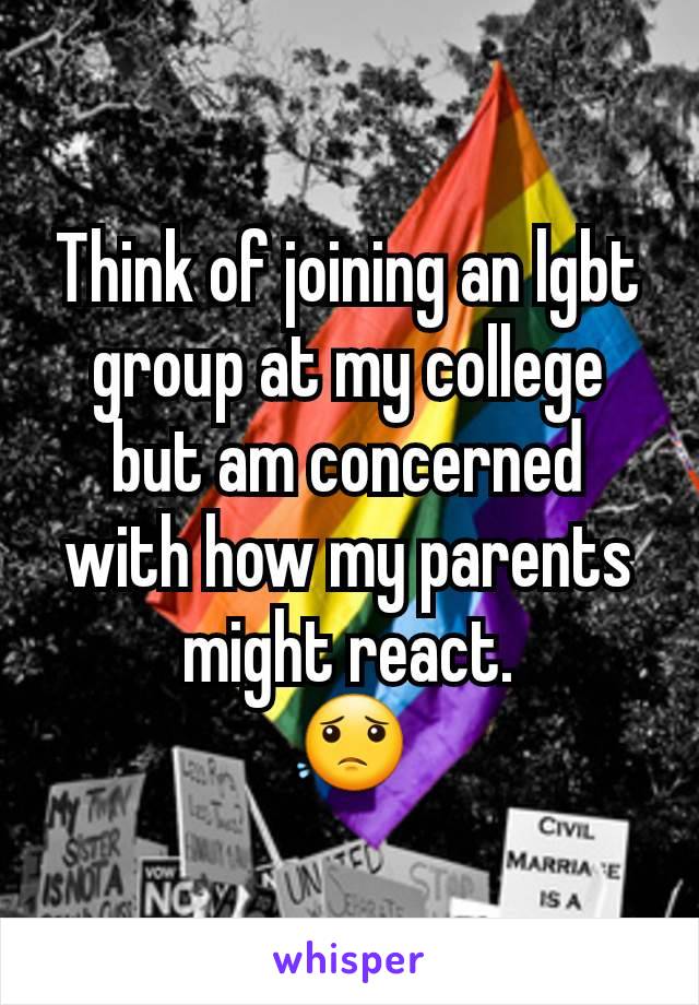 Think of joining an lgbt group at my college but am concerned with how my parents might react.
😟