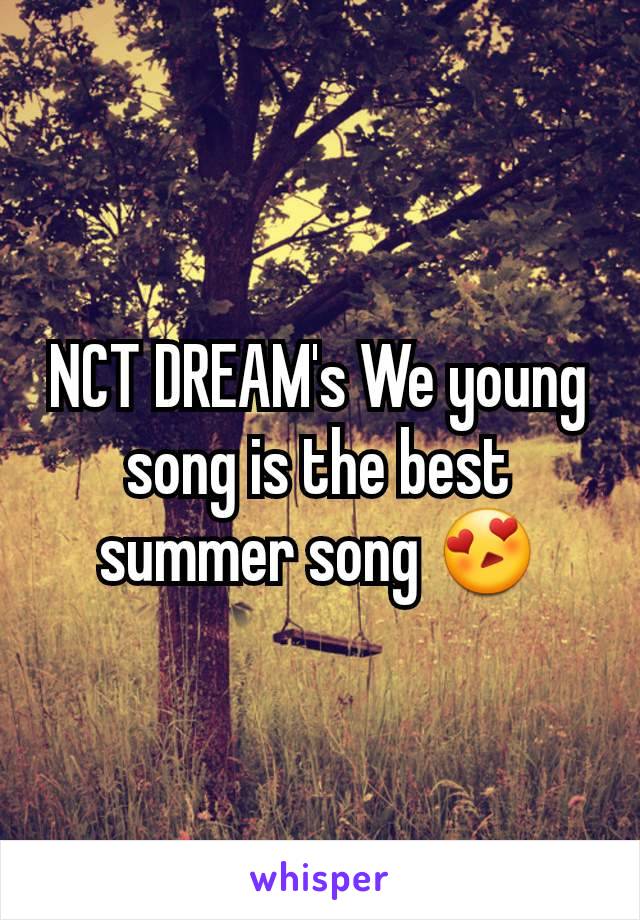 NCT DREAM's We young song is the best summer song 😍