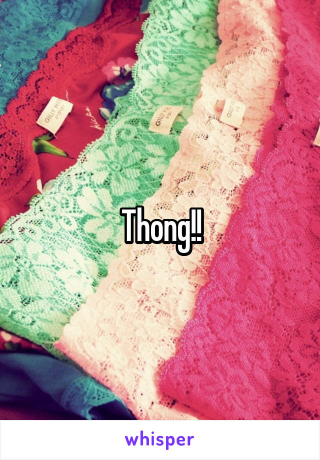 Thong!!