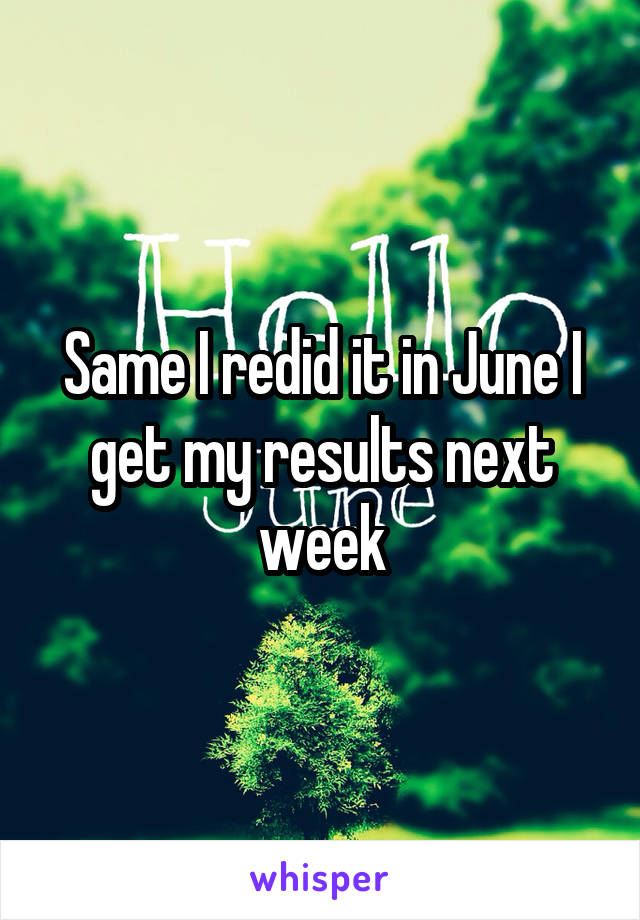 Same I redid it in June I get my results next week