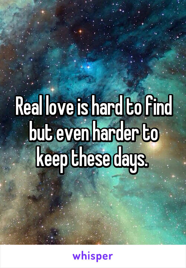Real love is hard to find but even harder to keep these days. 