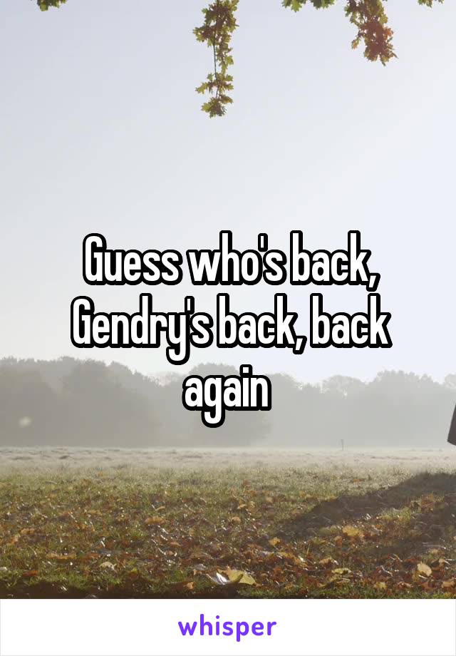 Guess who's back, Gendry's back, back again 