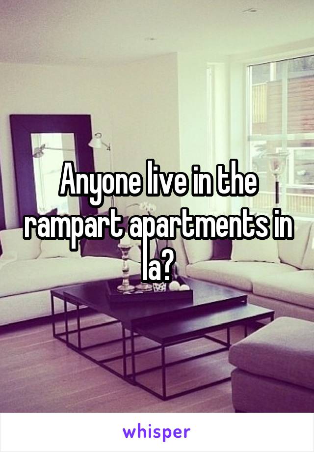 Anyone live in the rampart apartments in la?