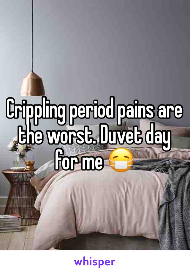 Crippling period pains are the worst. Duvet day for me 😷
