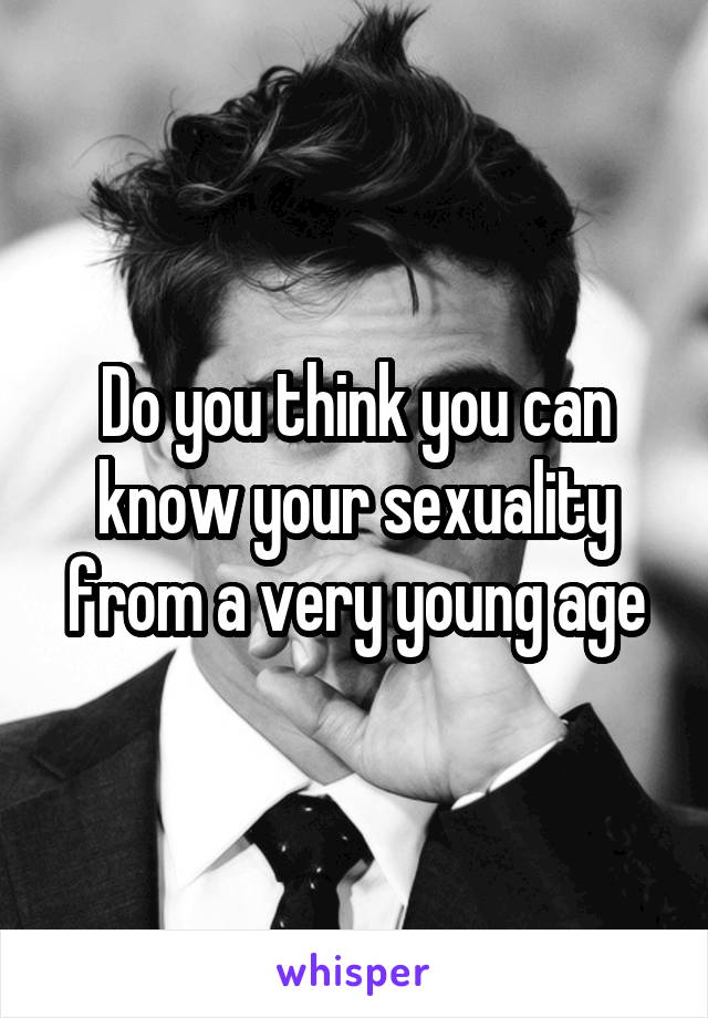 Do you think you can know your sexuality from a very young age