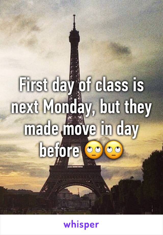 First day of class is next Monday, but they made move in day before 🙄🙄