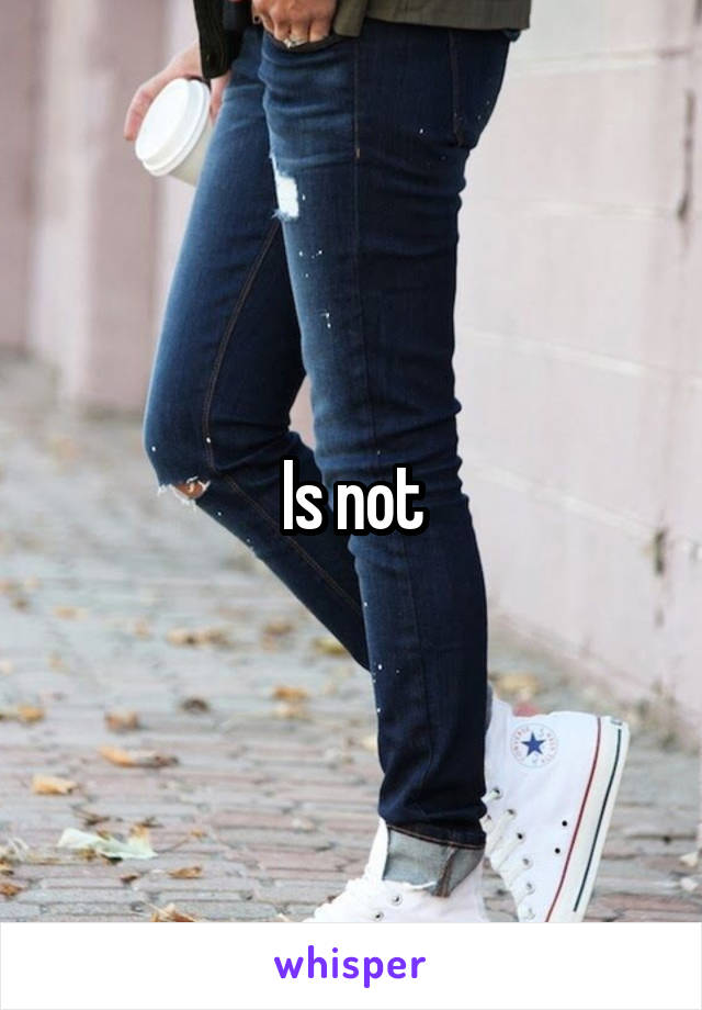 Is not