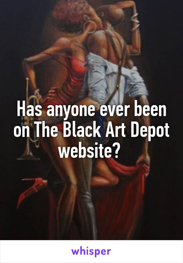 Has anyone ever been on The Black Art Depot website? 